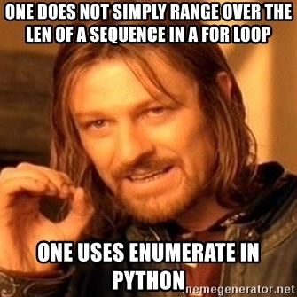One does not simply range over the len of a sequence in a for loop, one uses enumerate in Python